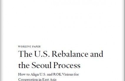 The U.S. Rebalance and the Seoul Process: How to Align U.S. and ROK Visions for Cooperation in East Asia