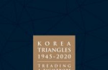 KOREA TRIANGLES, 1945-2020 </br><em>TREADING A TIGHTROPE</em>