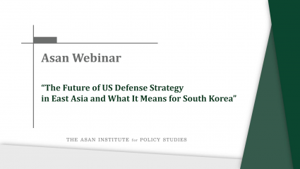 [Asan Webinar] “The Future of US Defense Strategy in East Asia and What It Means for South Korea”